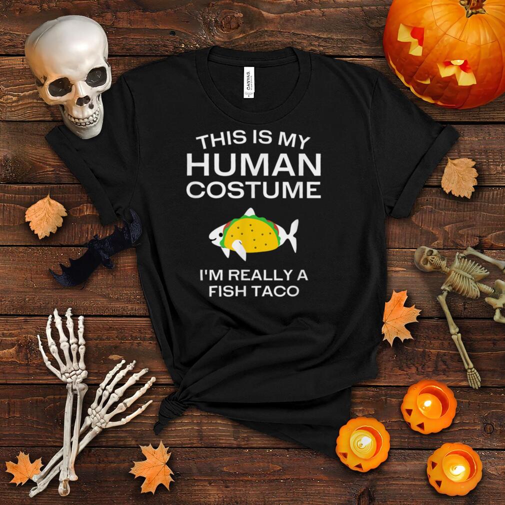 This is My Human Costume I'm Really a Fish Taco Halloween T Shirt
