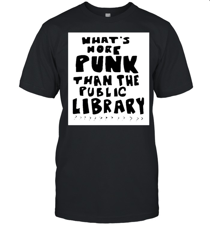 What’s more punk than the public library shirt