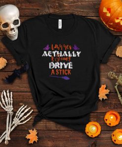 Why Yes Actually I Can Drive a Stick Funny Halloween Witch T Shirt