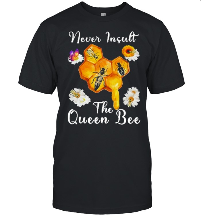 never insult the queen bee and flower shirt