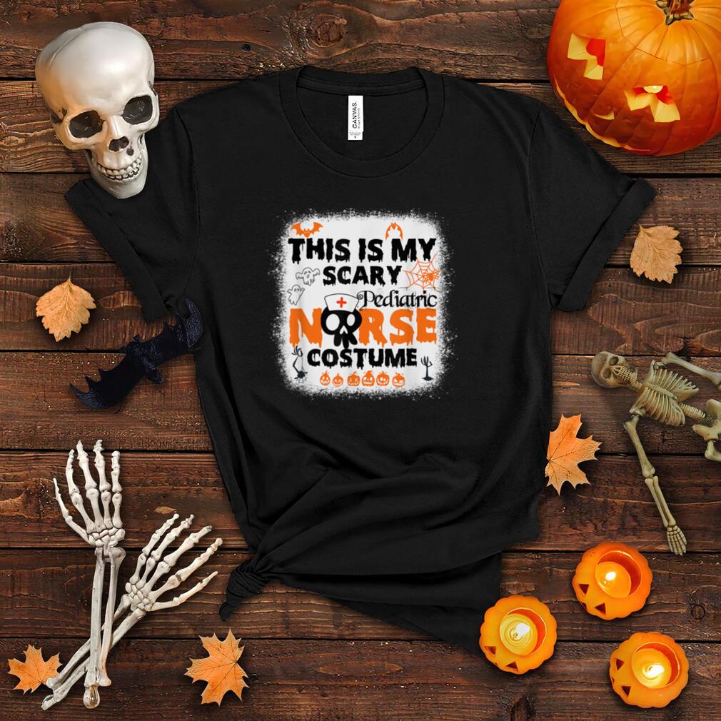 Bleached This Is My Scary Pediatric Nurse Costume Halloween T Shirt