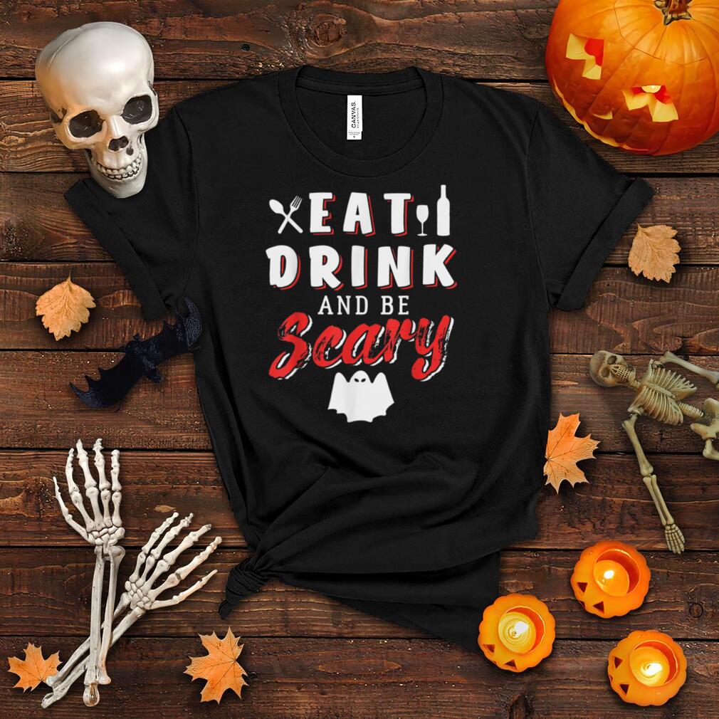 Eat drink and be Scary Halloween Design For Night Of Witches T Shirt