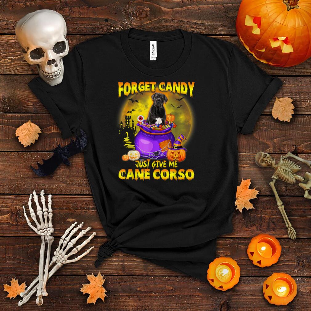 Forget Candy Just Give Me Cane Corso Pumpkin Witch Halloween T Shirt