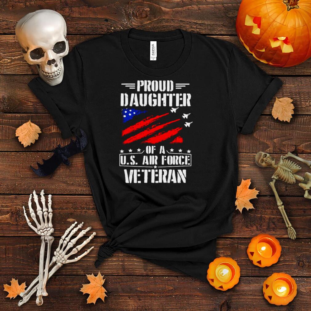 Proud Daughter Of A U.S. Air Force Veteran T shirt