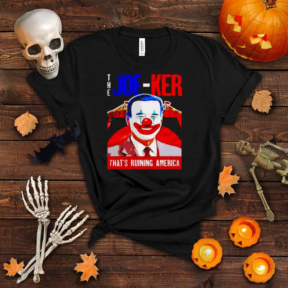 The Joe ker that’s ruining America Biden Clown shirt