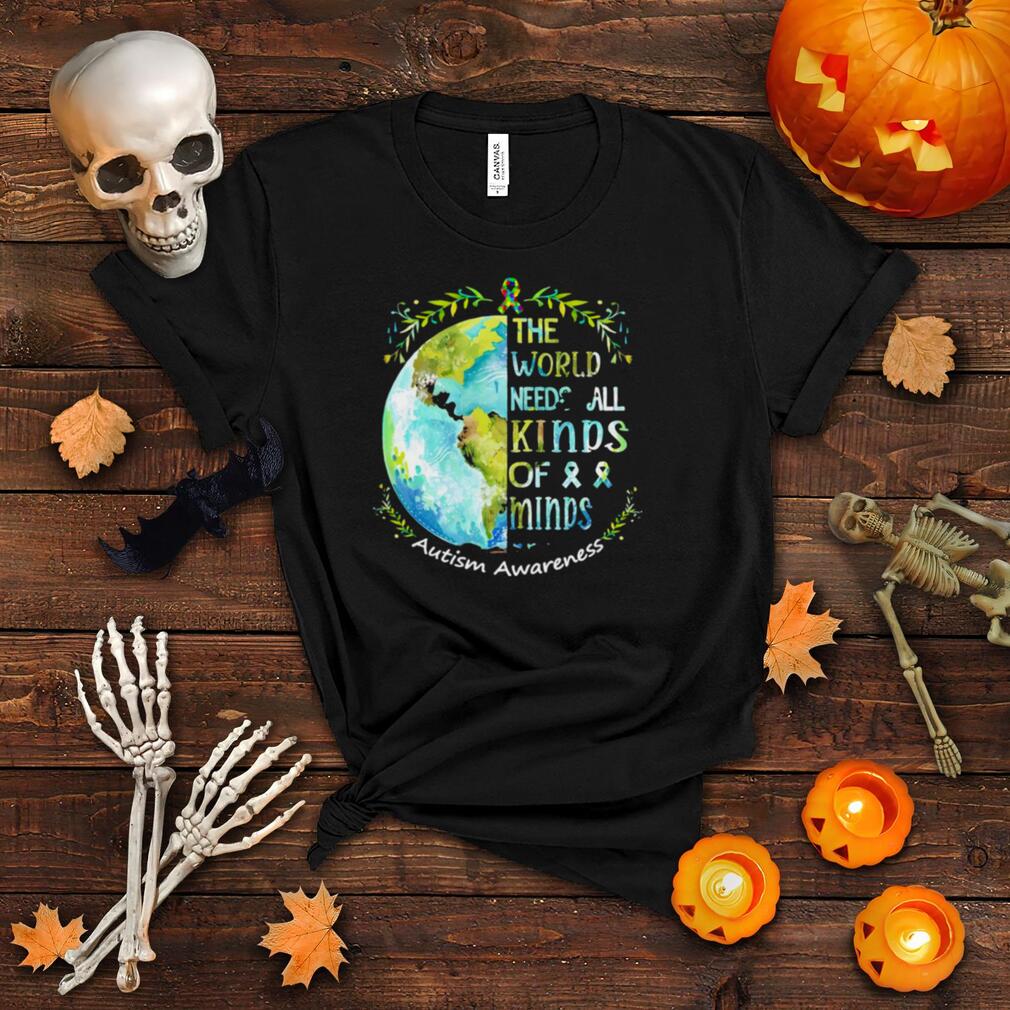 The world needs all kinds of minds t shirt