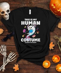 This Is My Human Costume I'm Really An Axolotl Halloween T Shirt