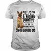 Any Man Can Be A Father But It Takes Someone Special To Be A German Shepherd Dad  Classic Men's T-shirt
