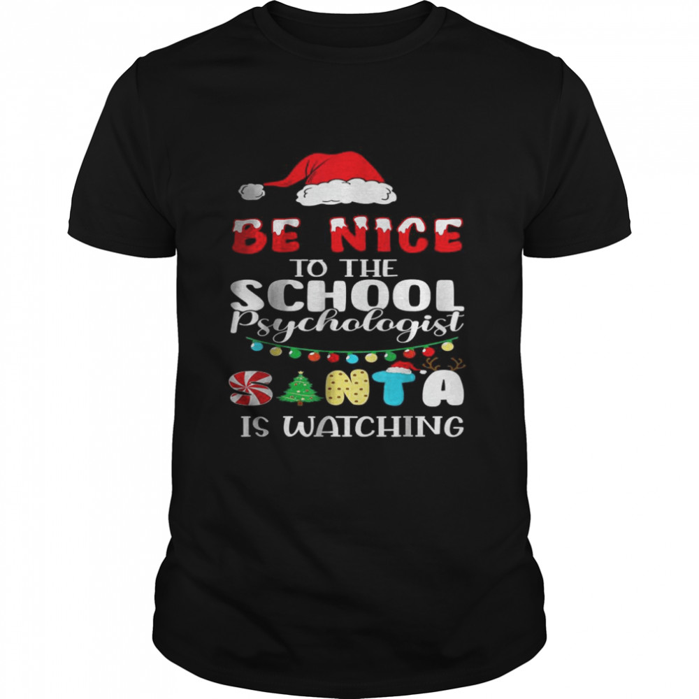Be Nice To The School Psychologist Santa Is Watching Xmas Shirt