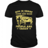 God Is Great Cows Is Good And People Are Crazy T- Classic Men's T-shirt