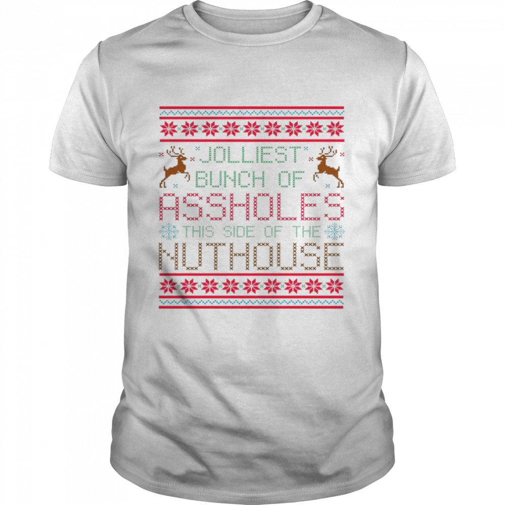 Jolliest bunch of assholes this side of the nuthouse shirt