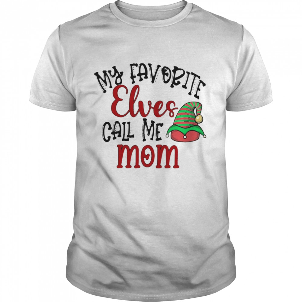 My Favorite Elves Call Me Mom Christmas Sweater Shirt