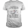 Never Underestimate A Woman Who Is Also A Nurse And Was Born In November Shirt Classic Men's T-shirt