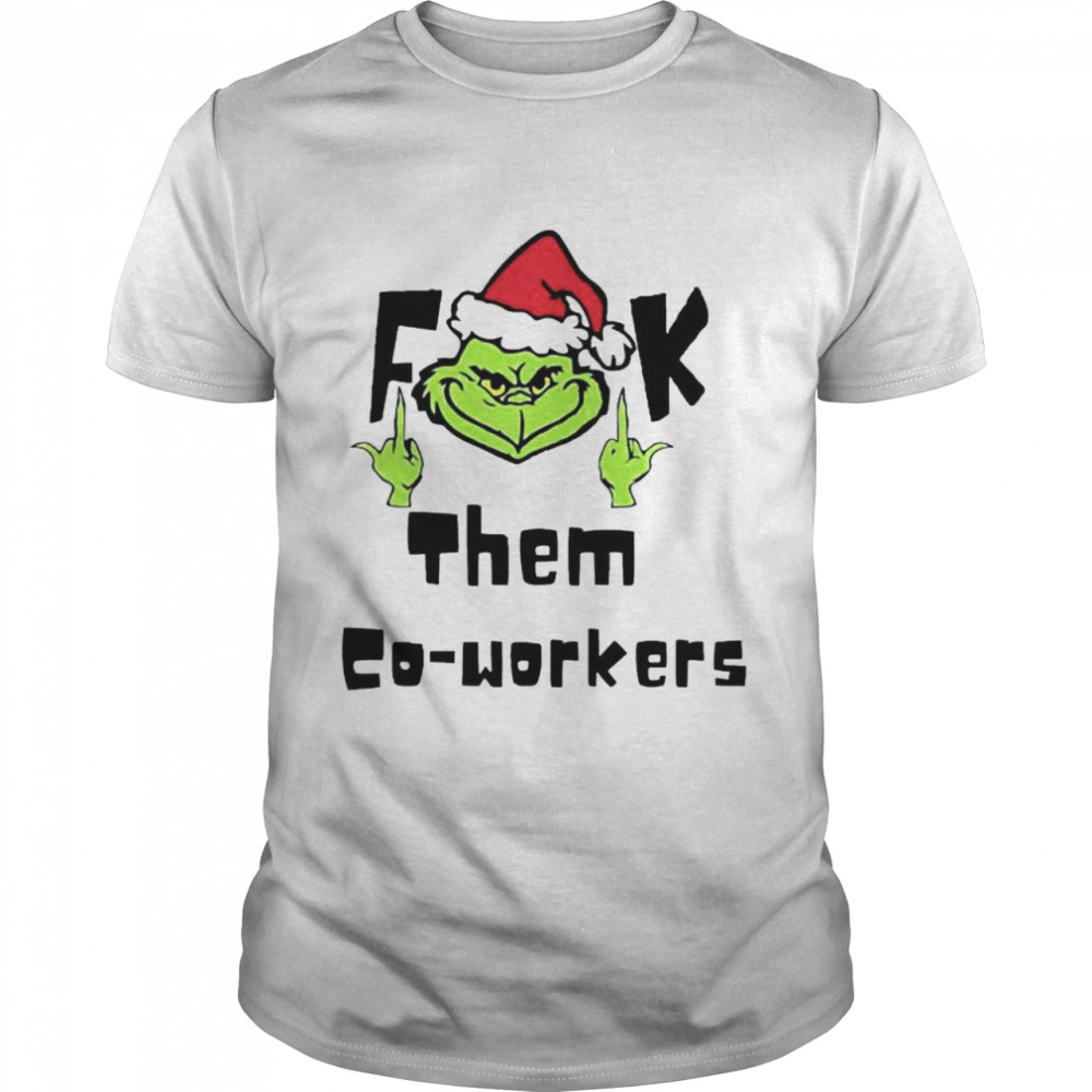 Nice grinch fuck the co-workers shirt