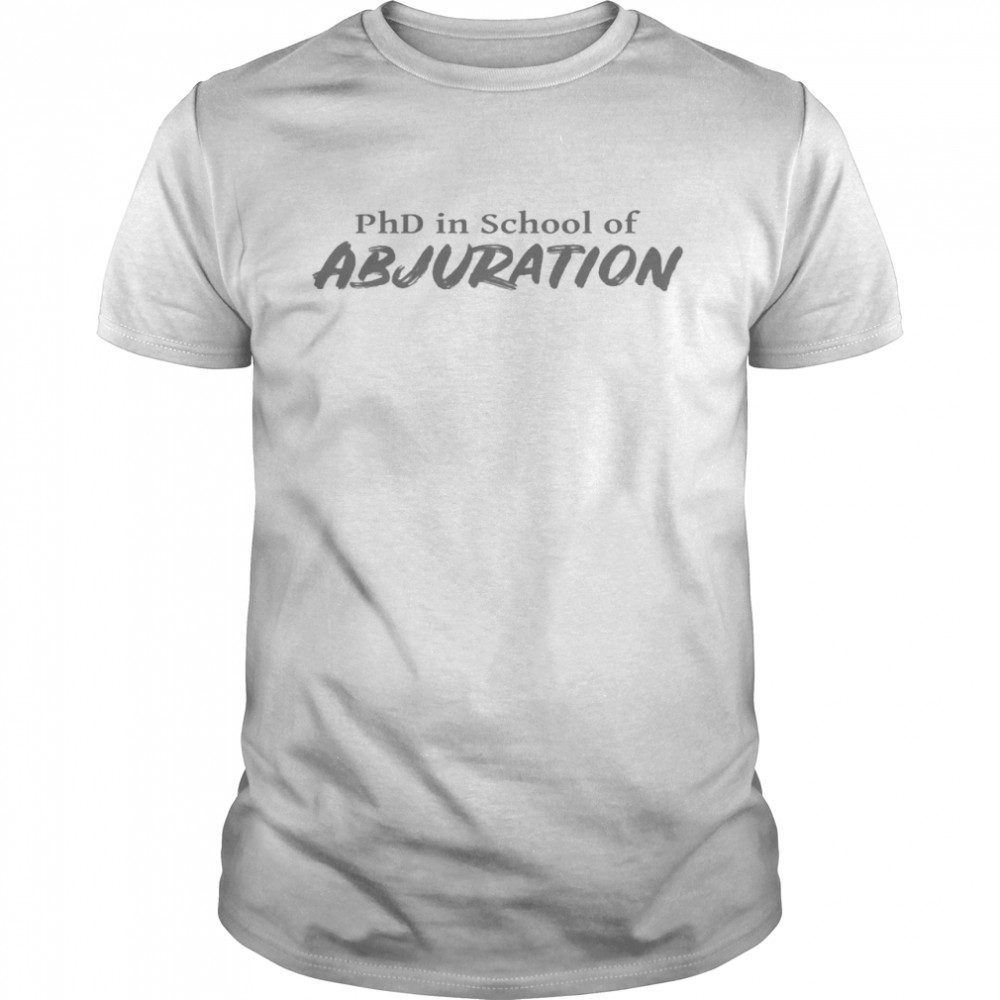 Phd in school of abjuration shirt Phd in school of conjuration shirt