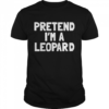 Pretend Im a Leopard  Classic Men's T-shirt