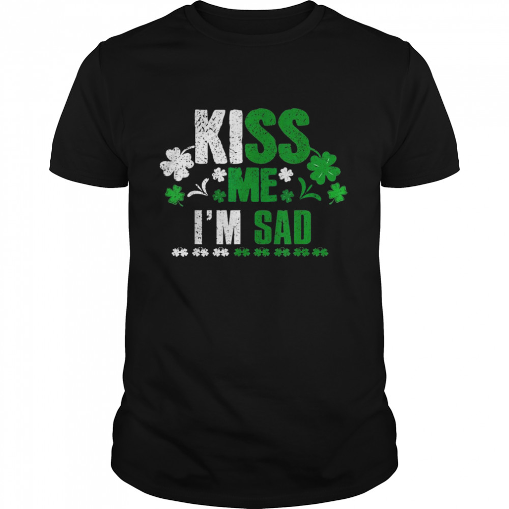 Sad St Paddy Kiss Clover Saint Patricks Day Paddys Day Shirt