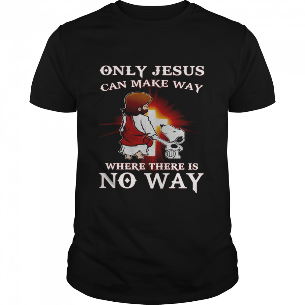Snoopy Only Jesus Can Make Way Where There Is No Way Shirt