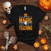 Some Call It Magic We Call It Teaching Spooky Teacher Squad T Shirt