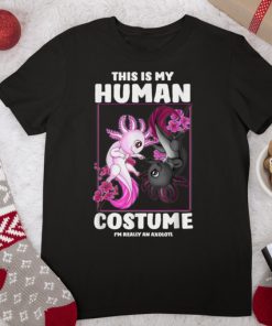 This Is My Human Costume I'm Really An Axolotl Halloween T Shirt