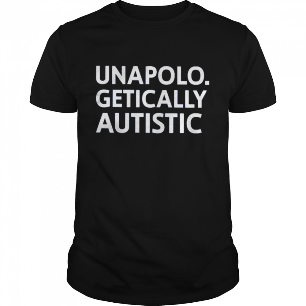 Unapolo getically autistic shirt