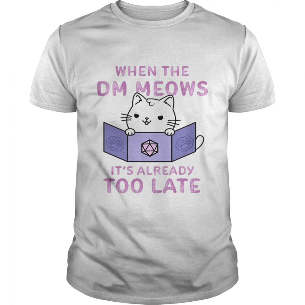 When The DM Meows It’s Already Too Late Shirt