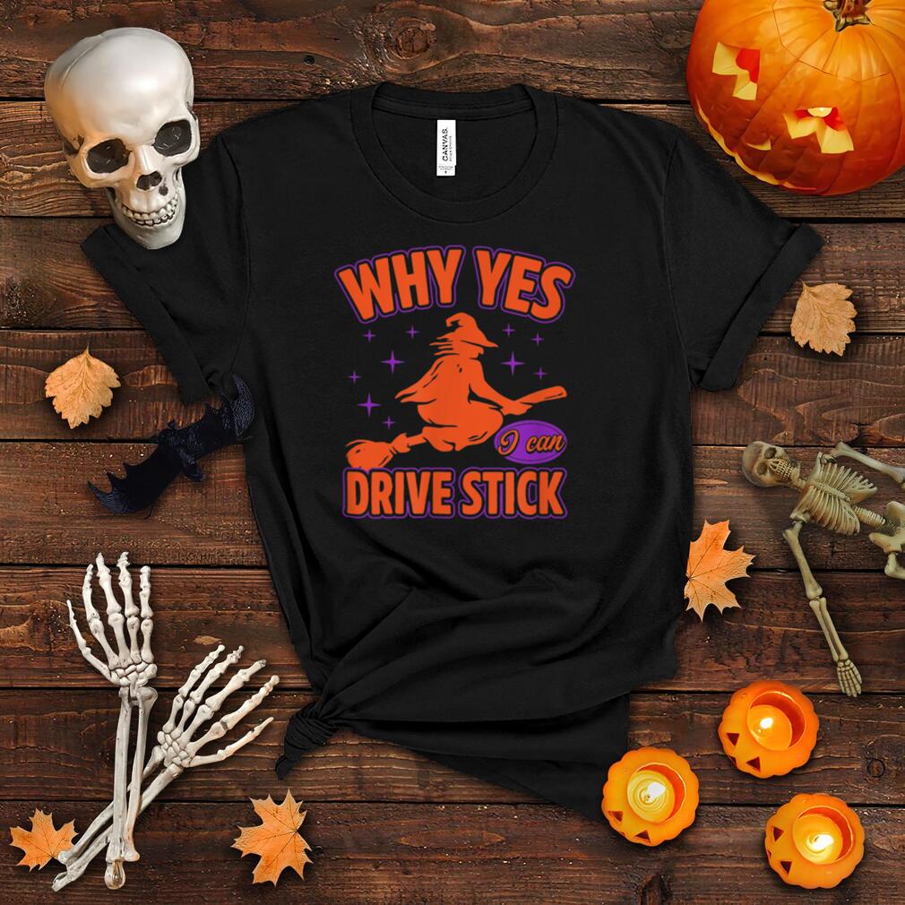 Why Yes I Can Drive Stick Funny Witch Vibes Halloween Party T Shirt