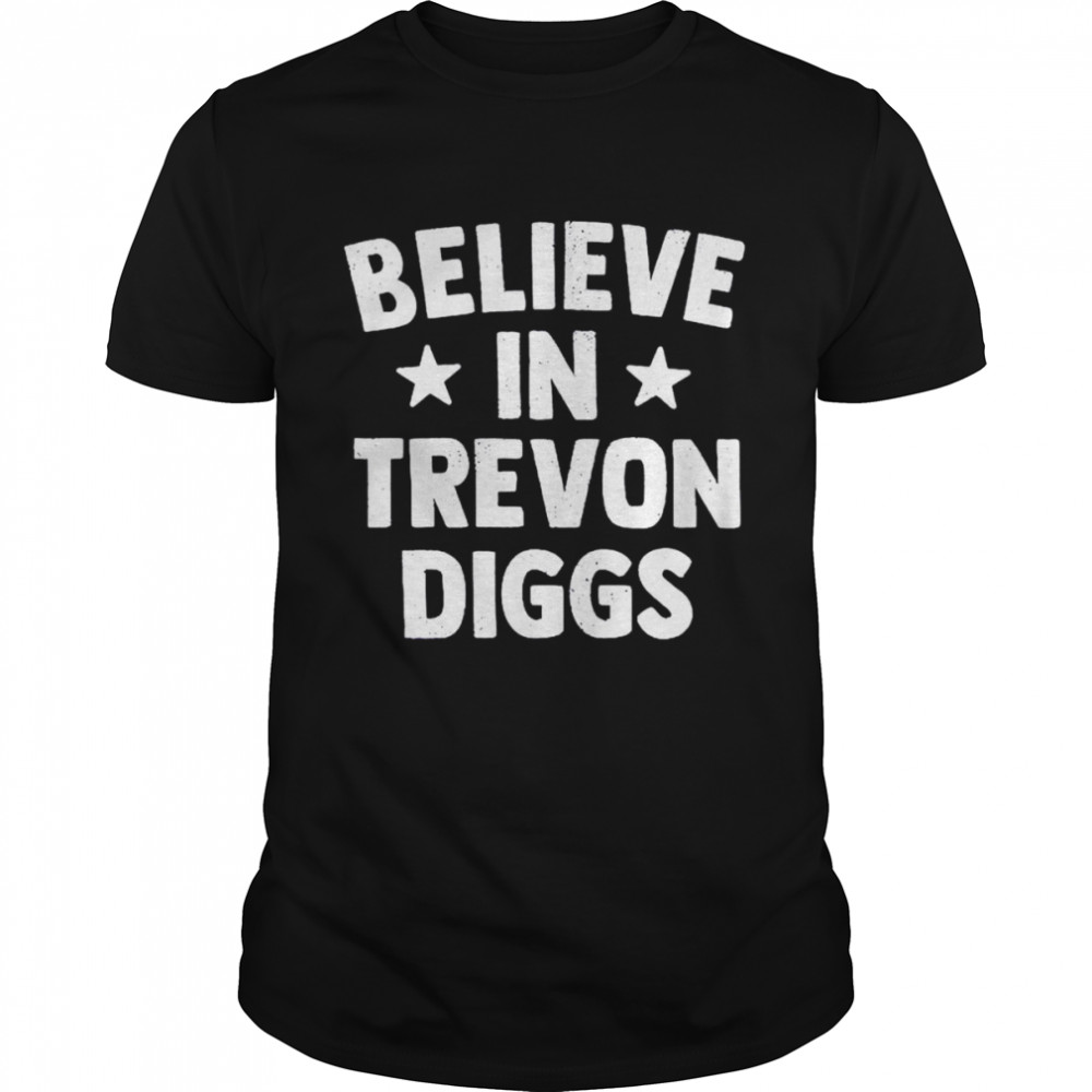 belive in Trevon Diggs shirt
