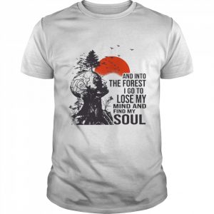 And Into The Forest I Go To Lose My Mind And Find My Soul Shirt Classic Men's T-shirt
