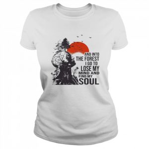 And Into The Forest I Go To Lose My Mind And Find My Soul Shirt Classic Women's T-shirt
