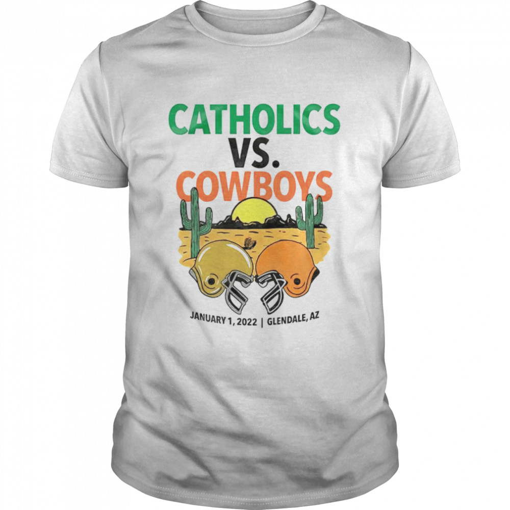 Catholics vs Cowboys January 1 2022 Glendale Az Shirt
