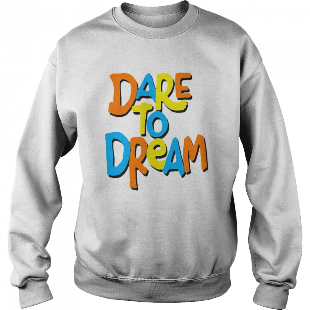 Dare To Dream Hoodie Teelifeuk Shirt Unisex Sweatshirt