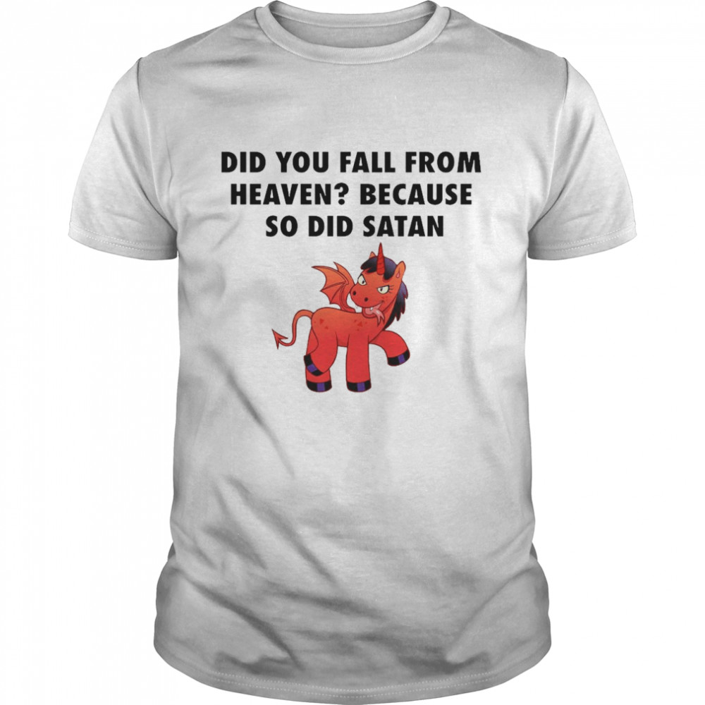 Did You Fall From Heaven Because So Did Satan Horse Shirt