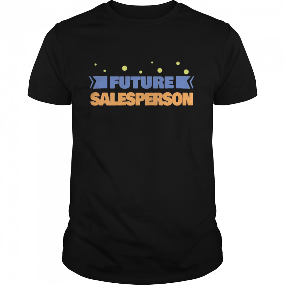 Future Salesperson Salesperson Shirt