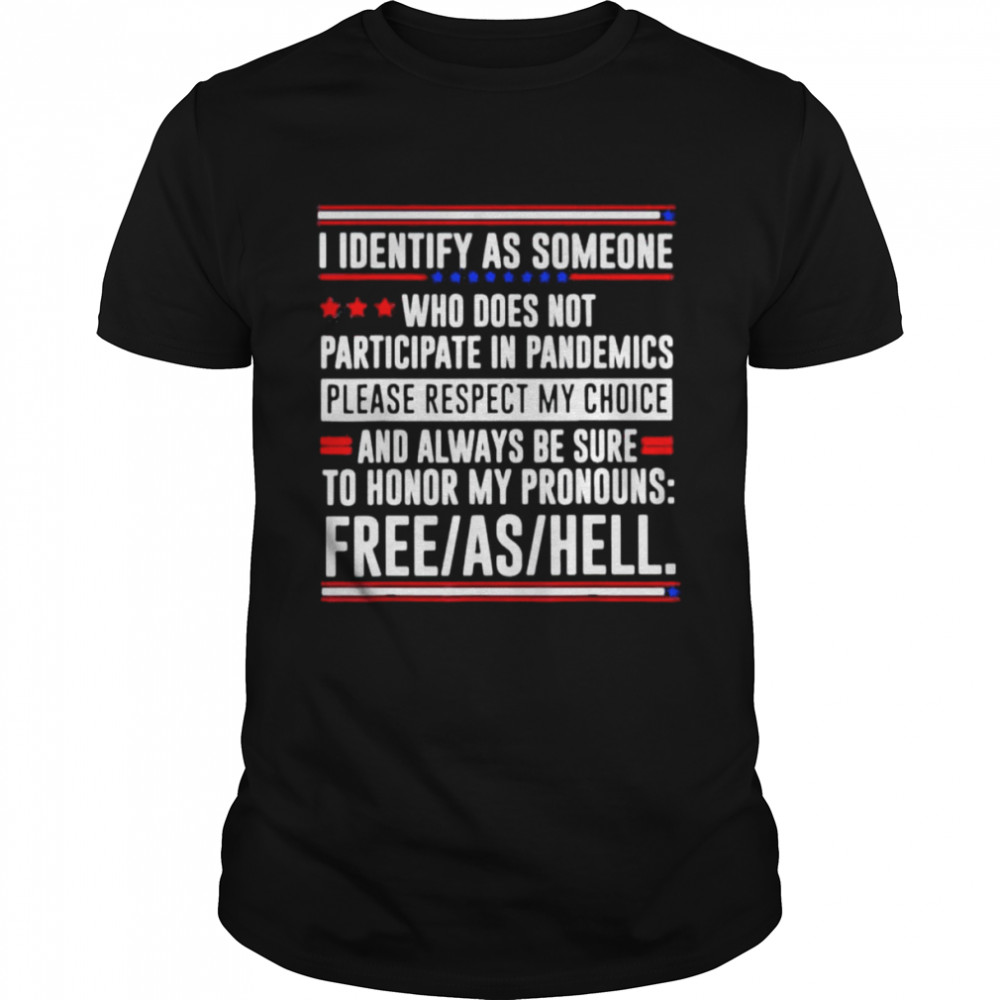 I Identify As Someone Who Does Not Participate In Pandemics Tee Shirt