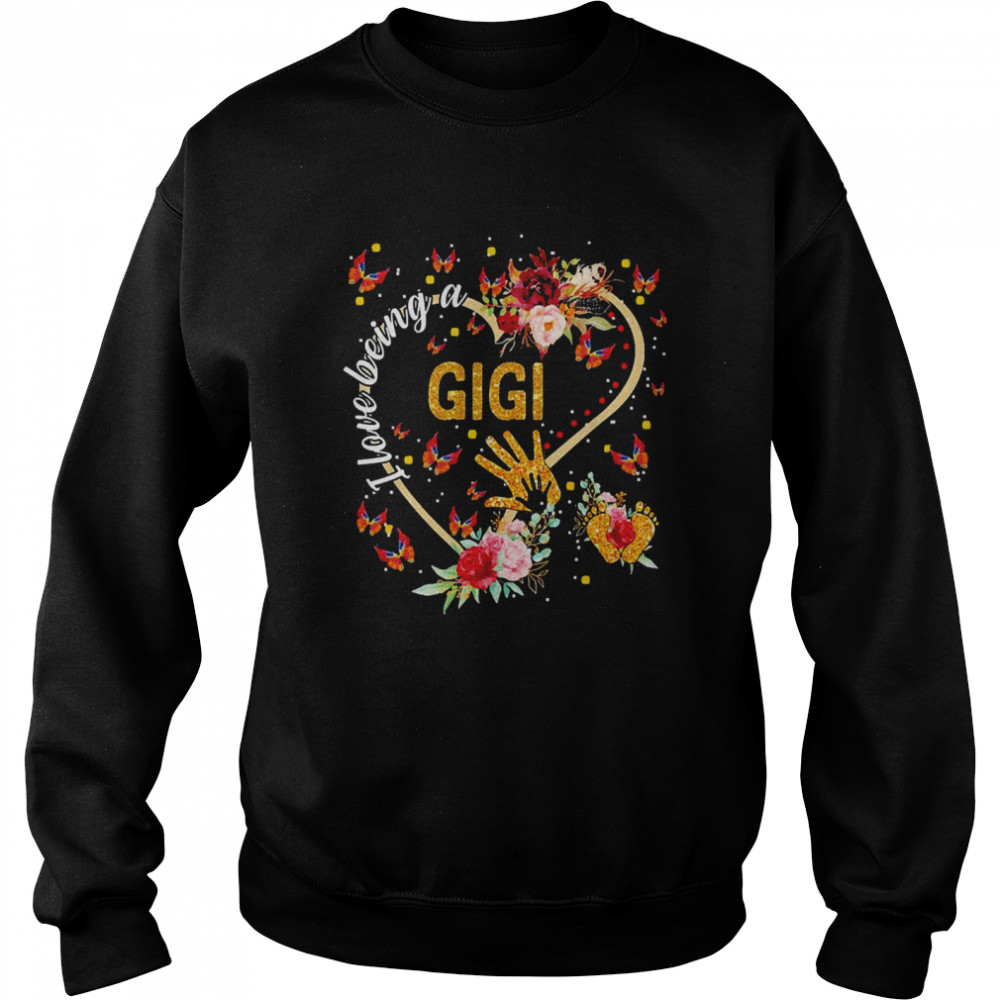 I Love Being A Gigi Shirt Unisex Sweatshirt