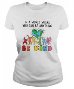 In A World Where You Can Be Anything Be Kind Shirt Classic Women's T-shirt