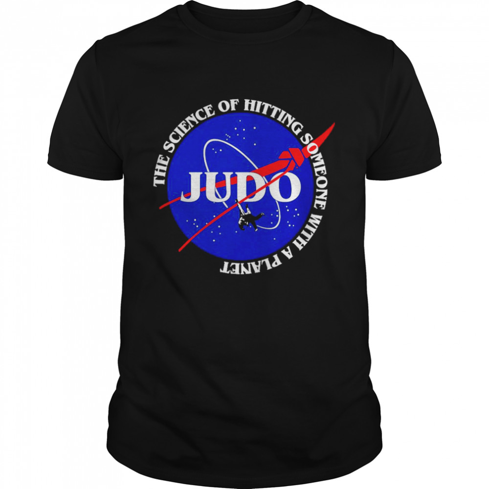 Judo The Science Of Hitting Someone With A Planet T-shirt