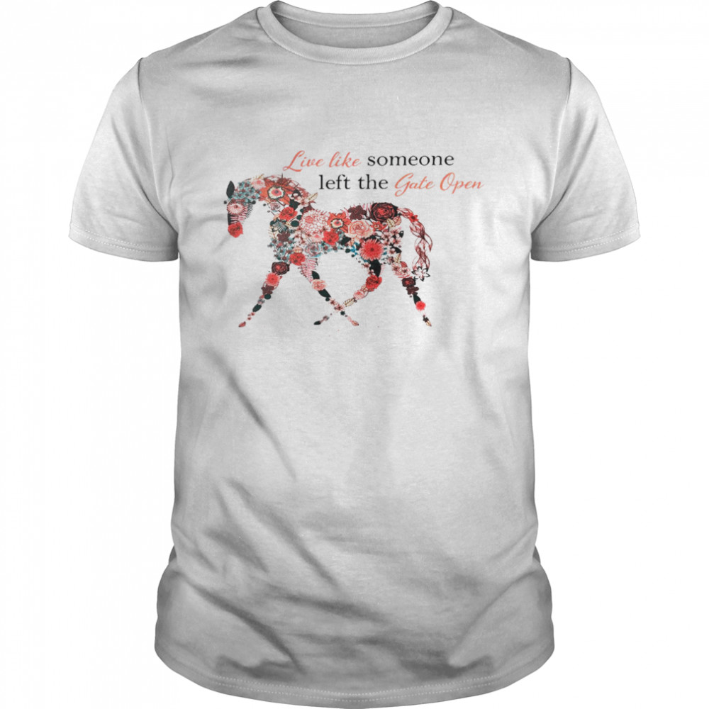 Live like someone left the gate open shirt