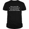 May your life be as awesome as you pretend it is on social media  Classic Men's T-shirt