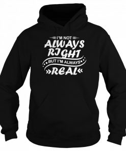 Nice i’m not always right but I’m always real  Unisex Hoodie