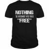 Nothing the government gives you is free  Classic Men's T-shirt