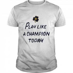 Notre Dame Fighting Irish Play Like A Champion Today Shirt Classic Men's T-shirt