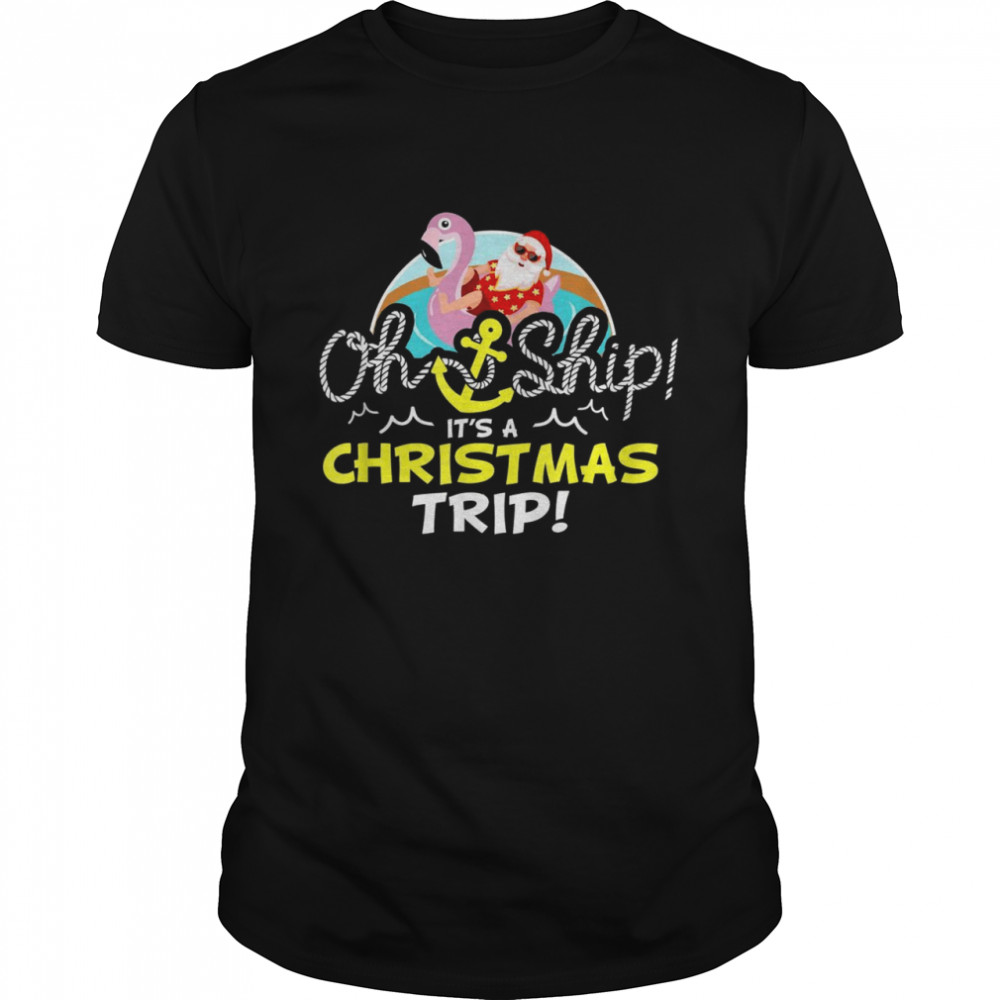 Oh Ship It’s a Christmas Trip Christmas Cruise Shirt