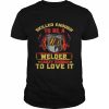 Skilled Enough To Be A Welder Crazy Enough To Love It  Classic Men's T-shirt