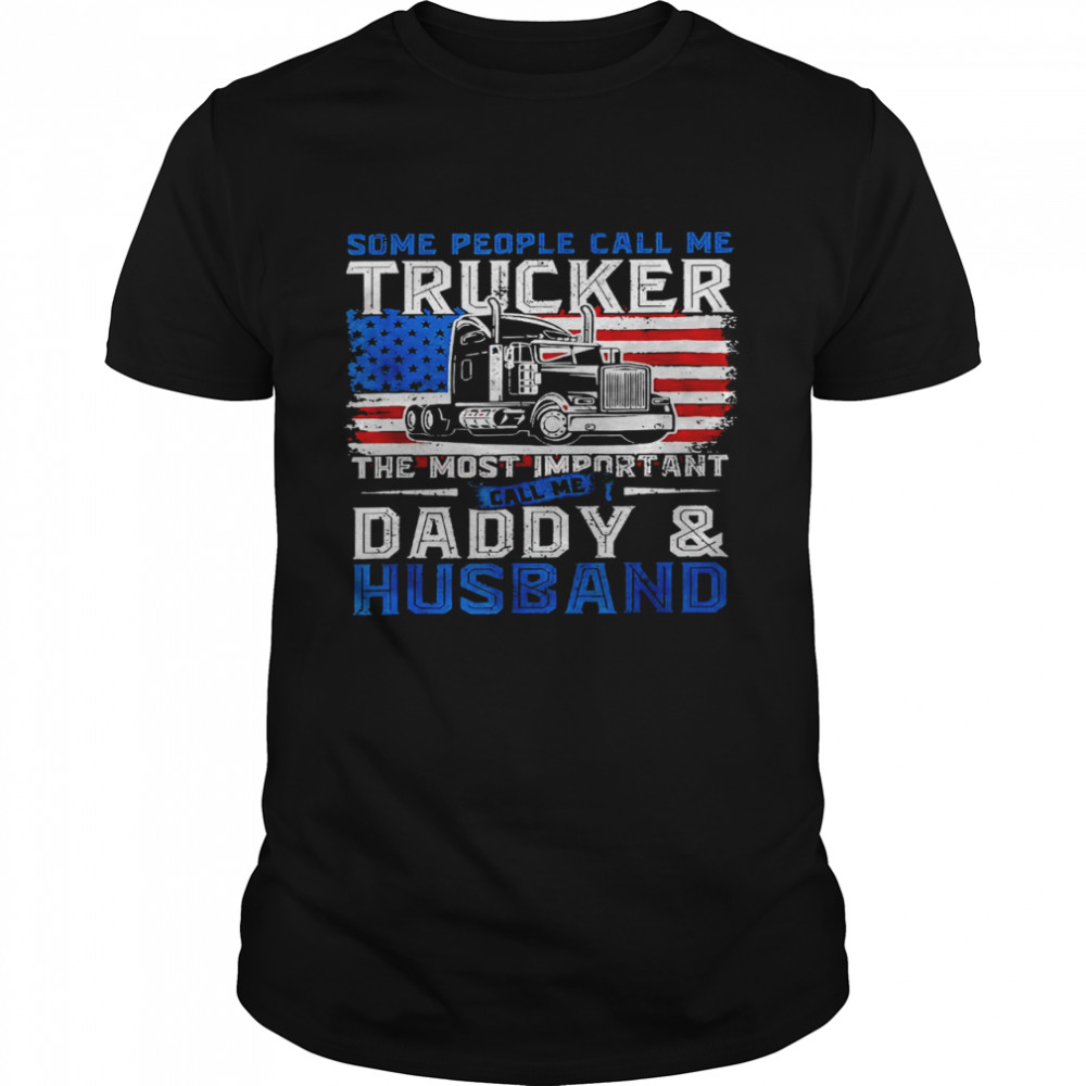 Some people call me trucler the most important call me daddy and husband shirt
