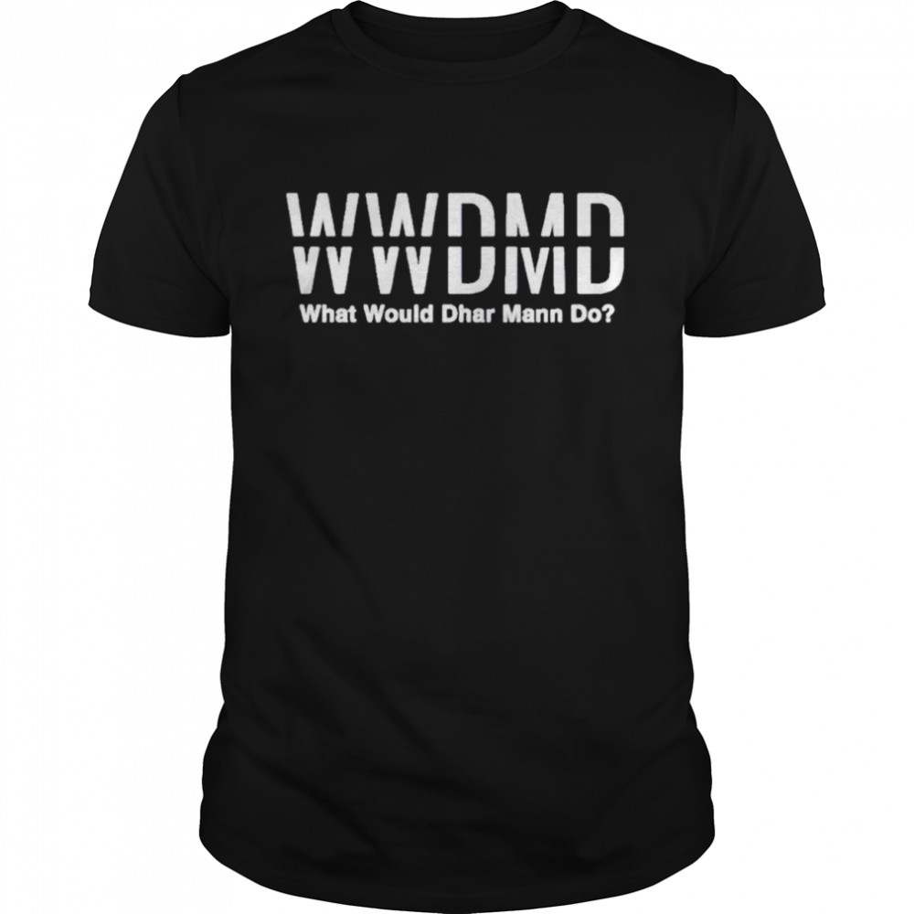 WWDMD what would dhar mann do shirt