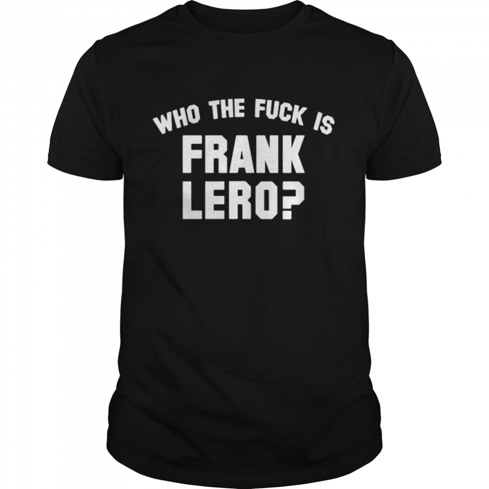 Who the fuck is frank lero shirt