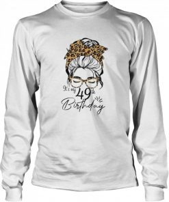 49 Years Old Messy Bun Leopard Its My 49th Birthday  Long Sleeved T-shirt