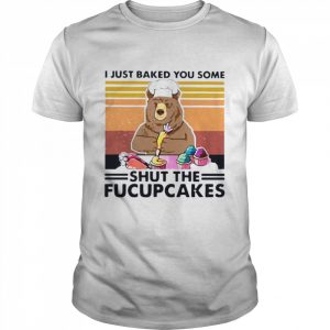 Bear I just baked you some shut the fucupcakes vintage  Classic Men's T-shirt
